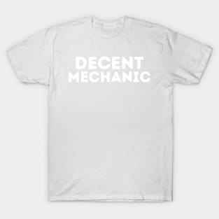 DECENT Mechanic | Funny Mechanic, Mediocre Occupation Joke T-Shirt